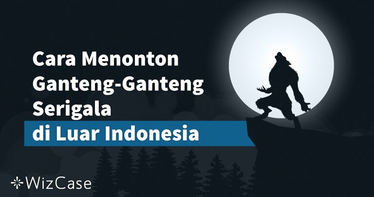 Cara Menonton Ganteng-Ganteng Serigala di Luar Indonesia