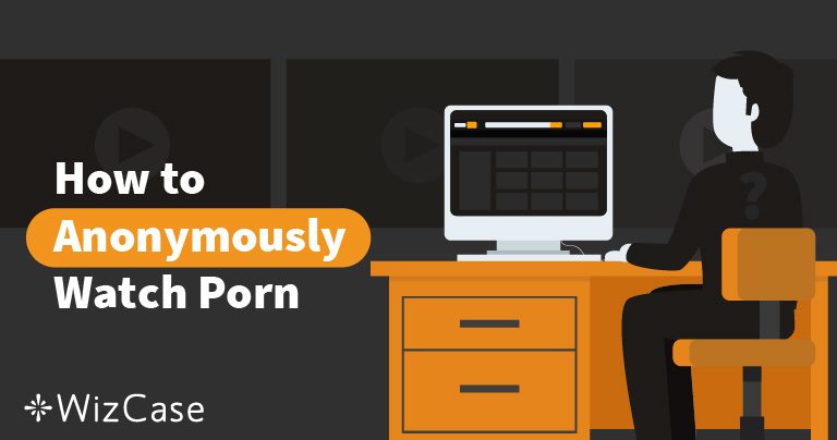 VPNs Terbaik untuk Menonton Video Porno Secara Anonim